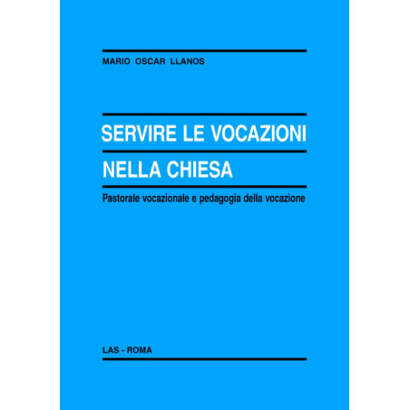 Servire le vocazioni nella Chiesa. Pastorale vocazionale e pedagogia della vocazione