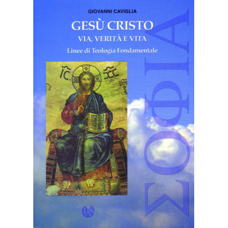 Gesù Cristo via verità e vita. Linee di teologia fondamentale