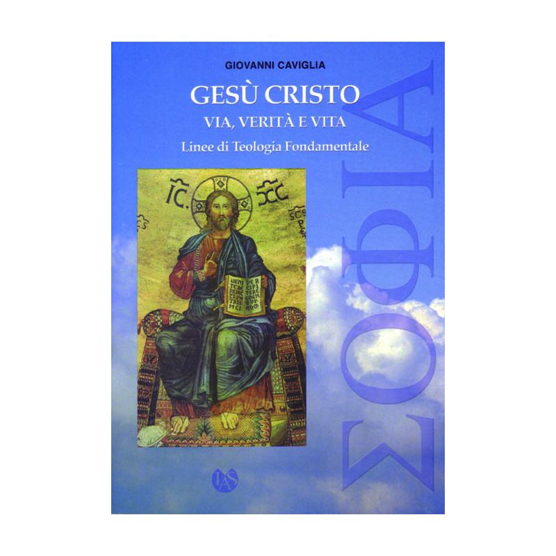 Gesù Cristo via verità e vita. Linee di teologia fondamentale