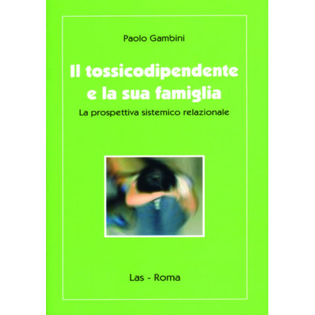 Il tossicodipendentee la sua famiglia. La prospettiva sistemico relazionale