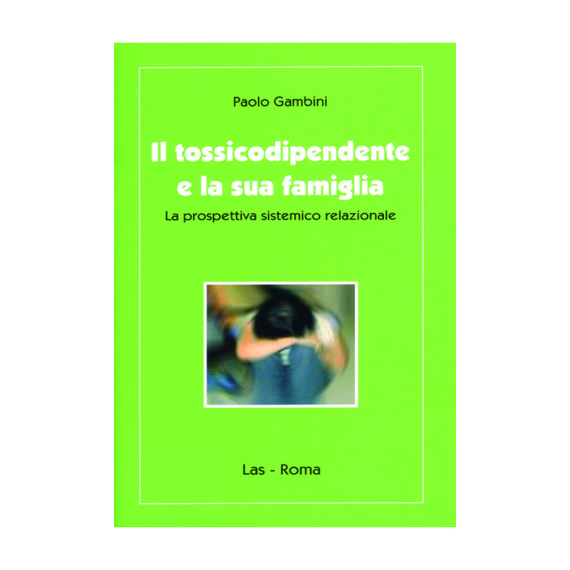 Il tossicodipendentee la sua famiglia. La prospettiva sistemico relazionale