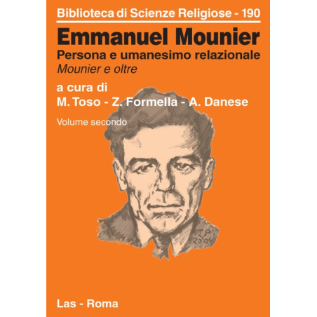 Emmanuel Mounier. Persona e umanesimo relazionale. Mounier e oltre. Atti del Convegno di Roma-UPS – 12-14 gennaio 2005. Vol. se