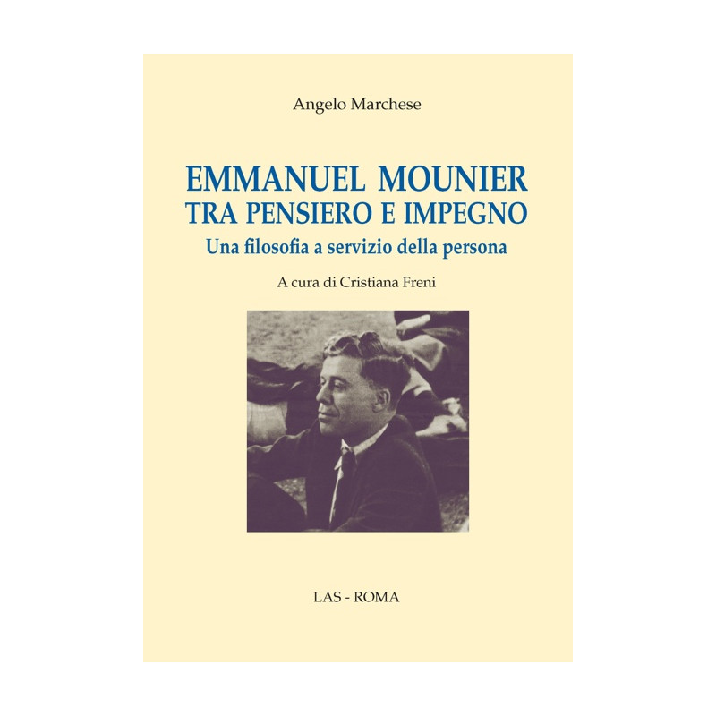 Emmanuel Mounier tra pensiero e impegno. Una filosofia a servizio della persona. A cura di C. Freni