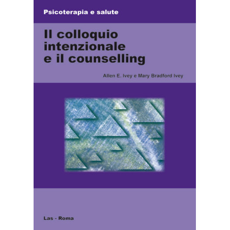 Colloquio (Il) intenzionale e il counselling. Un aiuto allo sviluppo del cliente nella società multiculturale. Ediz. Italiana a