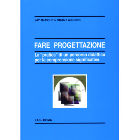 Fare progettazione. La "pratica" di un percorso didattico per la comprensione significativa. Ediz. italiana a cura di M. Comogl