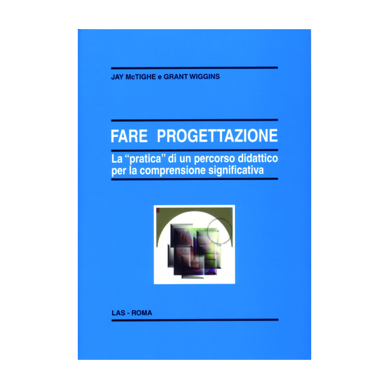 Fare progettazione. La "pratica" di un percorso didattico per la comprensione significativa. Ediz. italiana a cura di M. Comogl