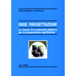 Fare progettazione. La "teoria" di un percorso didattico per la comprensione significativa. Ediz. italiana a cura di M. Comogli