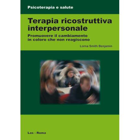 Terapia ricostruttiva interpersonale. Promuovere il cambiamento in coloro che non reagiscono. Ediz. italiana a cura di P. Scill