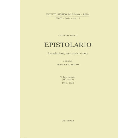 Epistolario (Don Bosco) vol. IV (1873-1875). Lettere: 1715-2243. Introduzione testi critici e note a cura di F. Motto