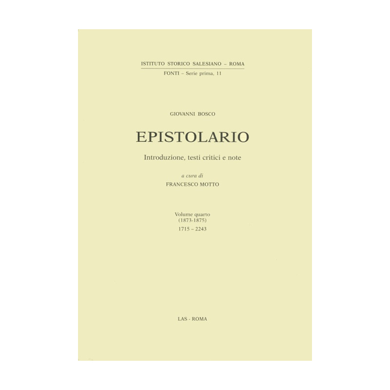 Epistolario (Don Bosco) vol. IV (1873-1875). Lettere: 1715-2243. Introduzione testi critici e note a cura di F. Motto