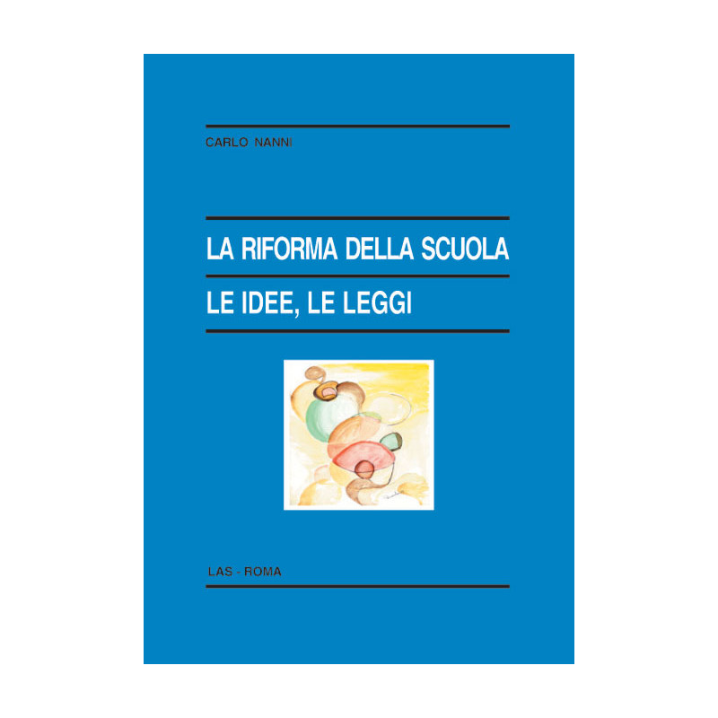 La riforma della scuola. Le idee le leggi