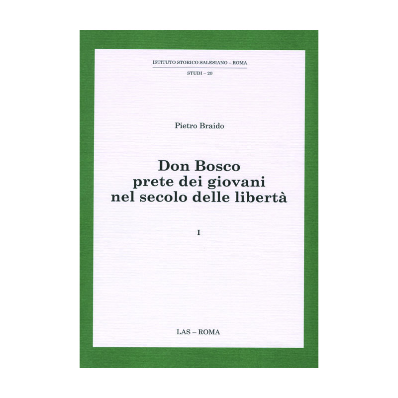 Don Bosco prete dei giovani nel secolo delle libertà.  Vol. 1