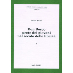 Don Bosco prete dei giovani nel secolo delle libertà.  Vol. 1