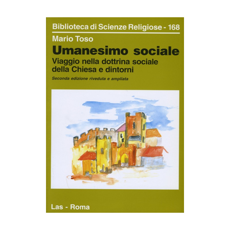 Umanesimo sociale. Viaggio nella dottrina sociale della Chiesa e dintorni