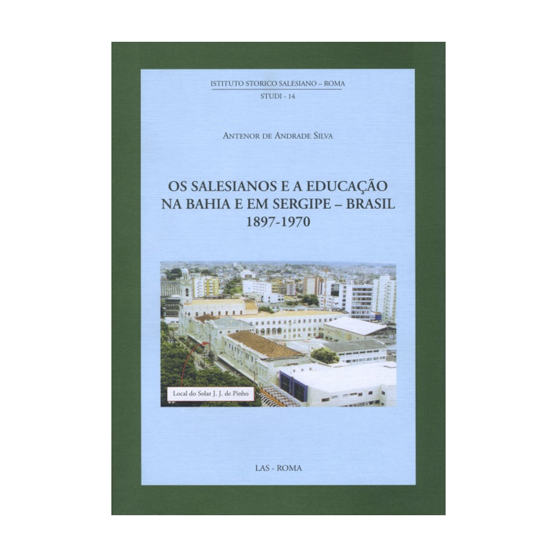 Os Salesianos e a educação na Bahia e em Sergipe - Brasil 1897-1970