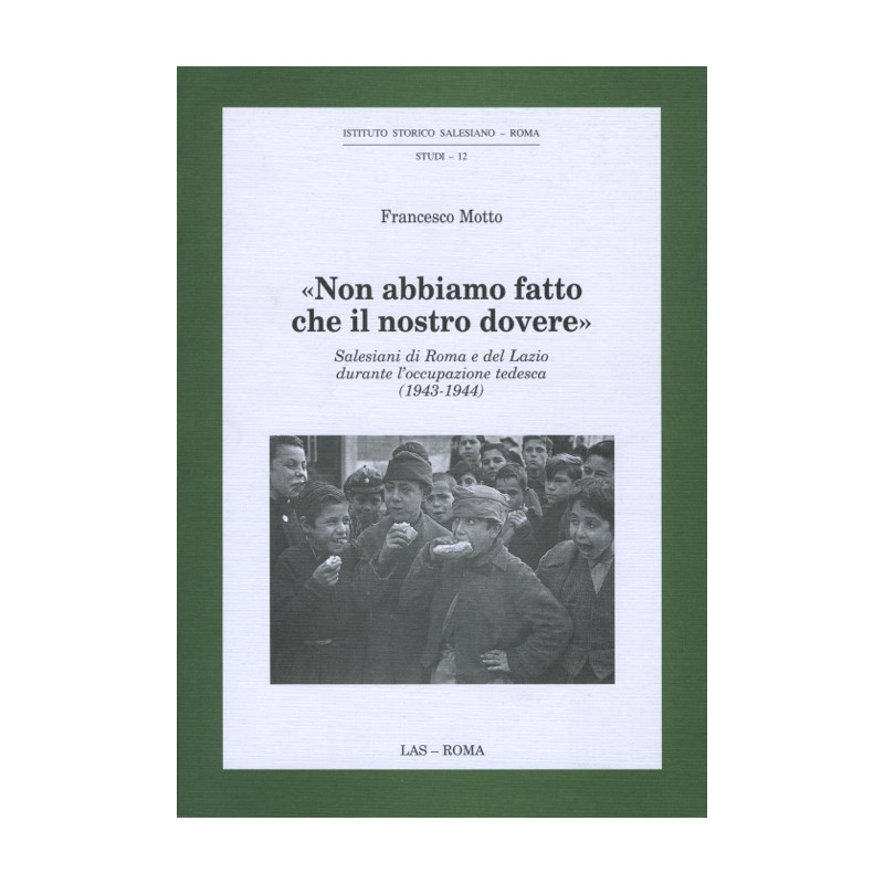 Non abbiamo fatto che il nostro dovere. Salesiani di Roma e del Lazio durante l’occupazione tedesca (1943-1944)