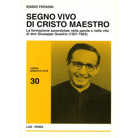 Segno vivo di Cristo Maestro. La formazione sacerdotale negli scritti e nell’azione pastorale di Don Giuseppe Quadrio (1921-196