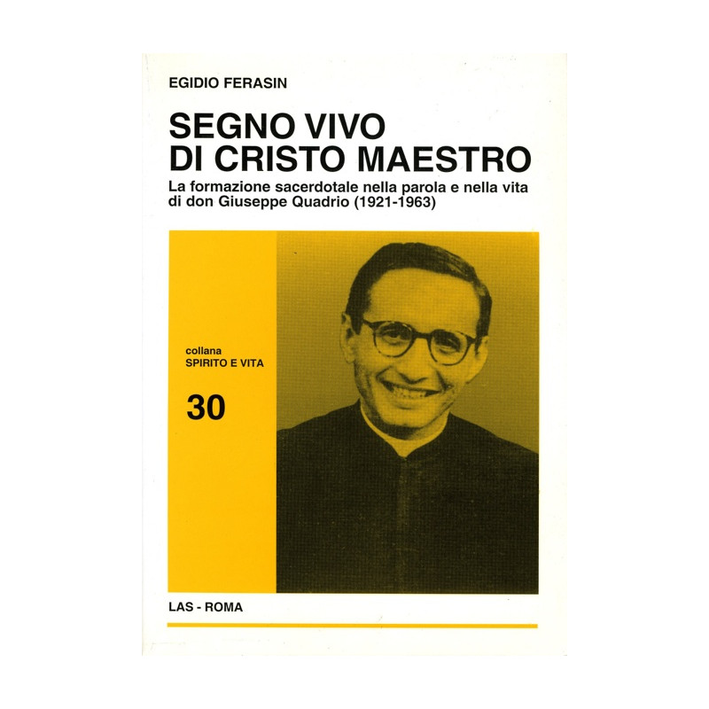 Segno vivo di Cristo Maestro. La formazione sacerdotale negli scritti e nell’azione pastorale di Don Giuseppe Quadrio (1921-196