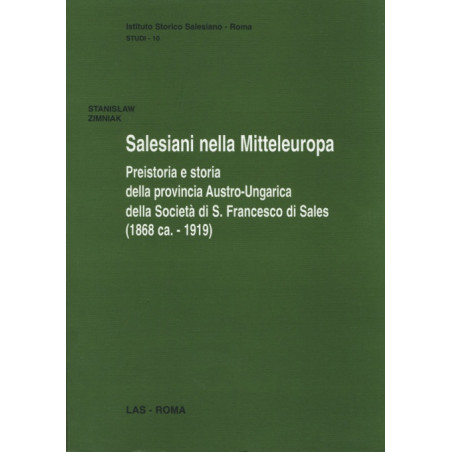 Salesiani nella Mitteleuropa. Preistoria e storia della provincia Austro-Ungarica della Società di S. Francesco di Sales (1868