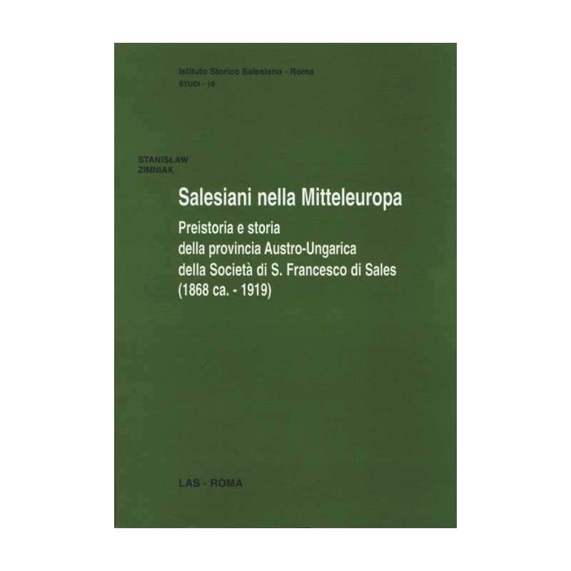 Salesiani nella Mitteleuropa. Preistoria e storia della provincia Austro-Ungarica della Società di S. Francesco di Sales (1868