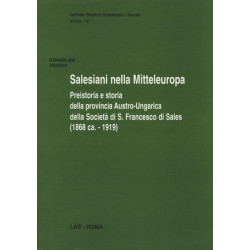 Salesiani nella Mitteleuropa. Preistoria e storia della provincia Austro-Ungarica della Società di S. Francesco di Sales (1868