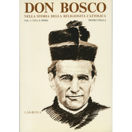 Don Bosco nella storia della religiosità cattolica: vol. I: Vita e opere