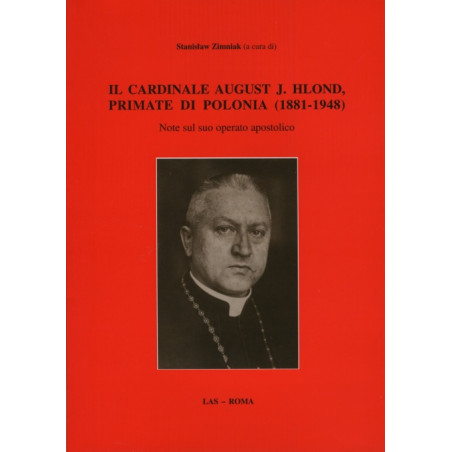 Cardinale (Il) August J. Hlond primate di Polonia (1881-1948). Note sul suo operato apostolico