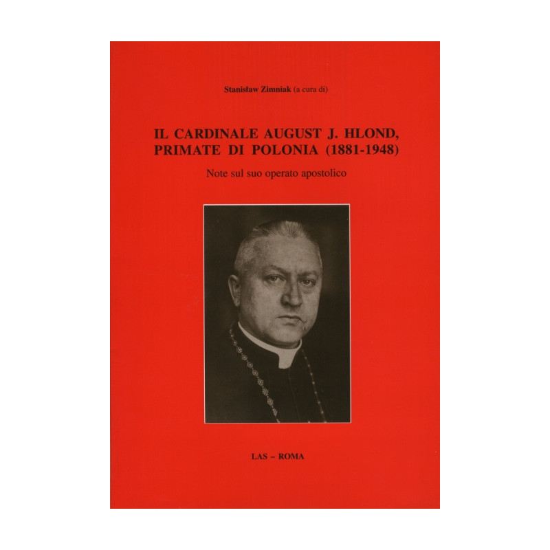 Cardinale (Il) August J. Hlond primate di Polonia (1881-1948). Note sul suo operato apostolico