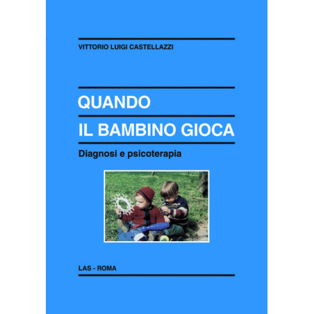 Quando il bambino gioca. Diagnosi e psicoterapia