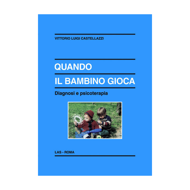 Quando il bambino gioca. Diagnosi e psicoterapia