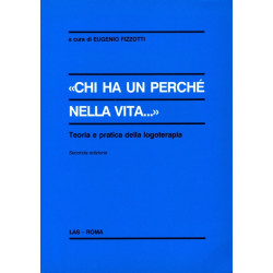 Chi ha un perché nella vita. Teoria e pratica della logoterapia