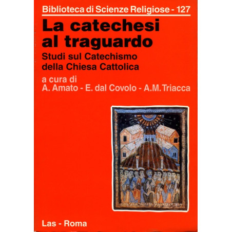 La Catechesi al traguardo. Studi sul Catechismo della Chiesa Cattolica