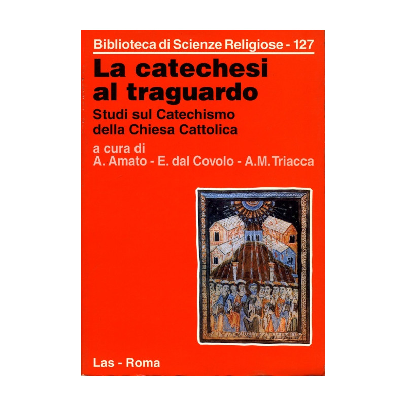 La Catechesi al traguardo. Studi sul Catechismo della Chiesa Cattolica