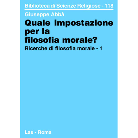 Quale impostazione per la filosofia morale? Ricerche di filosofia morale - 1