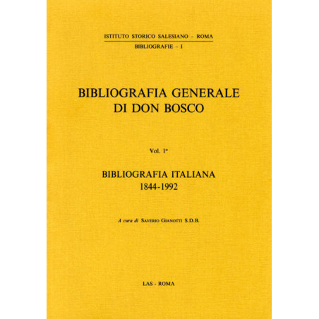 Bibliografia generale di Don Bosco. Vol. I: Bibliografia italiana (1844-1992)