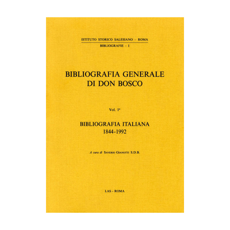 Bibliografia generale di Don Bosco. Vol. I: Bibliografia italiana (1844-1992)