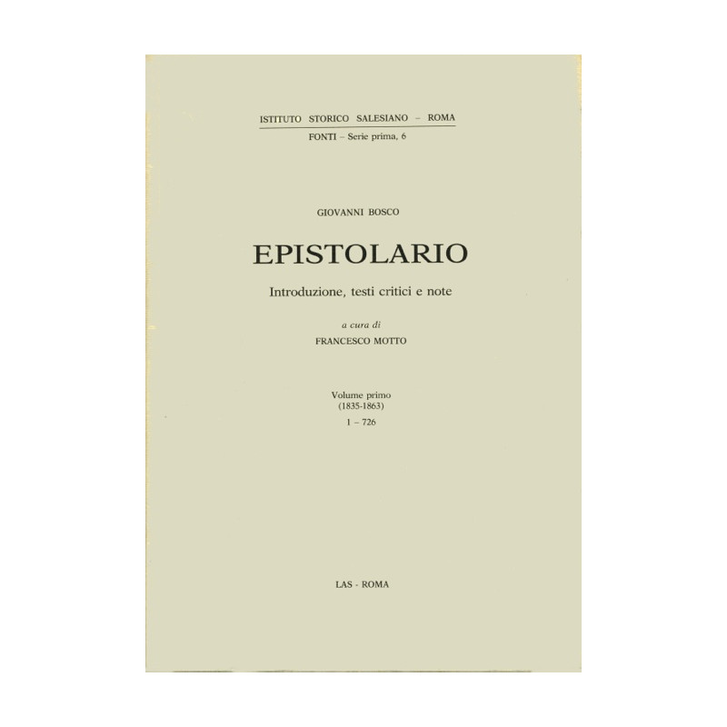 Epistolario (Don Bosco) vol. I (1835-1863). Lettere: 1-726. Introduzione note critiche e storiche a cura di F. Motto