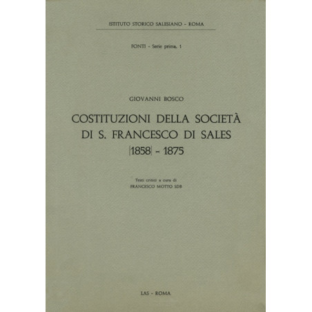 Costituzioni della Società di S. Francesco di Sales [1858-1875]. Testi critici a cura di F. Motto