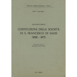 Costituzioni della Società di S. Francesco di Sales [1858]-1875. Testi critici a cura di F. Motto