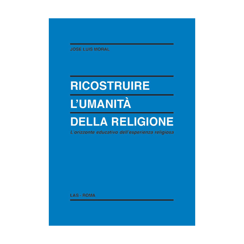 Ricostruire l'umanità della religione. L'orizzonte educativo dell'esperienza religiosa