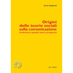 Origini delle teorie sociali sulla comunicazione. Fondamenti, capisaldi, classici, protagonisti