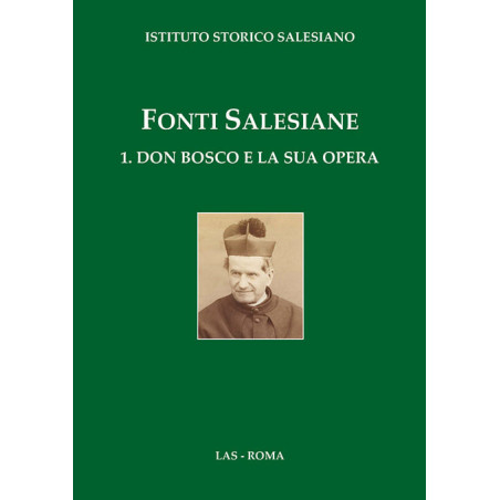 Fonti salesiane. 1. Don Bosco e la sua opera