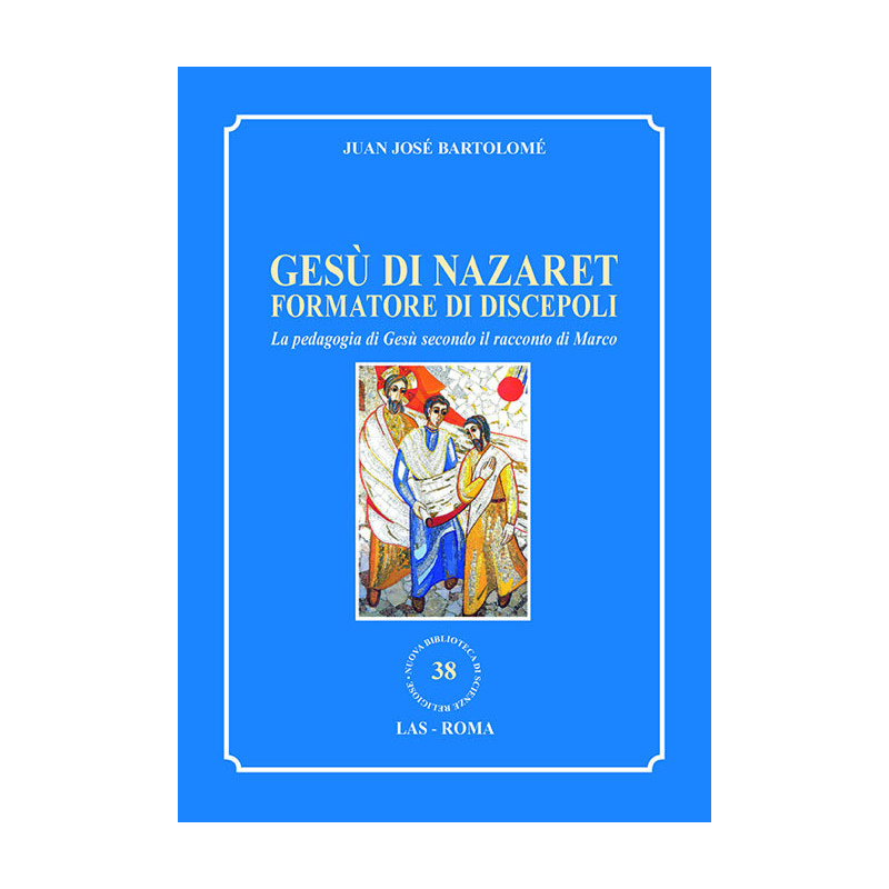 Gesù di Nazaret formatore di discepoli. La pedagogia di Gesù secondo il racconto di Marco