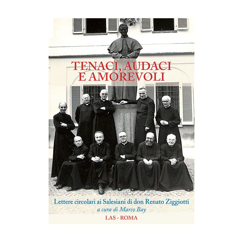 Tenaci, audaci e amorevoli. Lettere circolari ai Salesiani di don Renato Ziggiotti