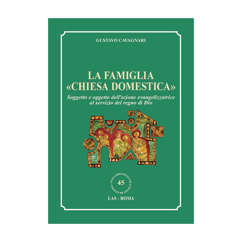 La famiglia "chiesa domestica". Soggetto e oggetto dell'azione evangelizzatrice al servizio del regno di Dio