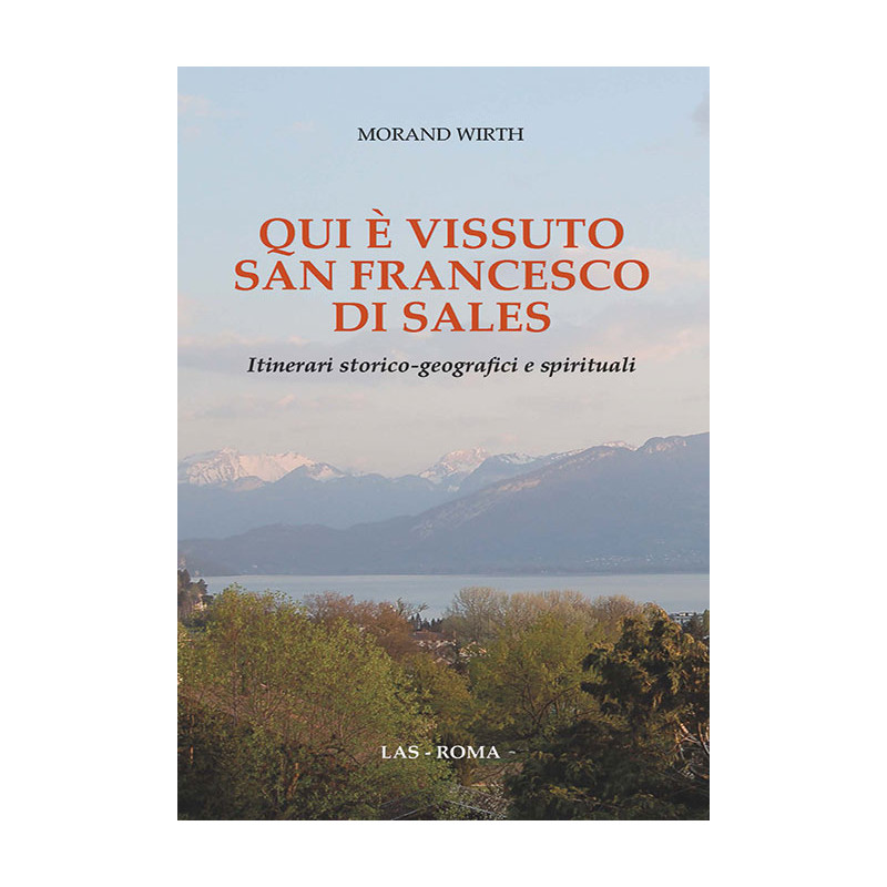 Qui è vissuto San Francesco di Sales. Itinerari storico-geografici e spirituali