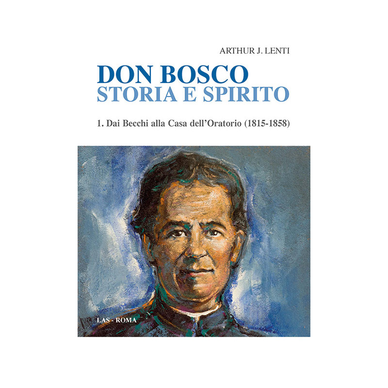 Don Bosco. storia e spirito. 1. Dai Becchi alla Casa dell'Oratorio