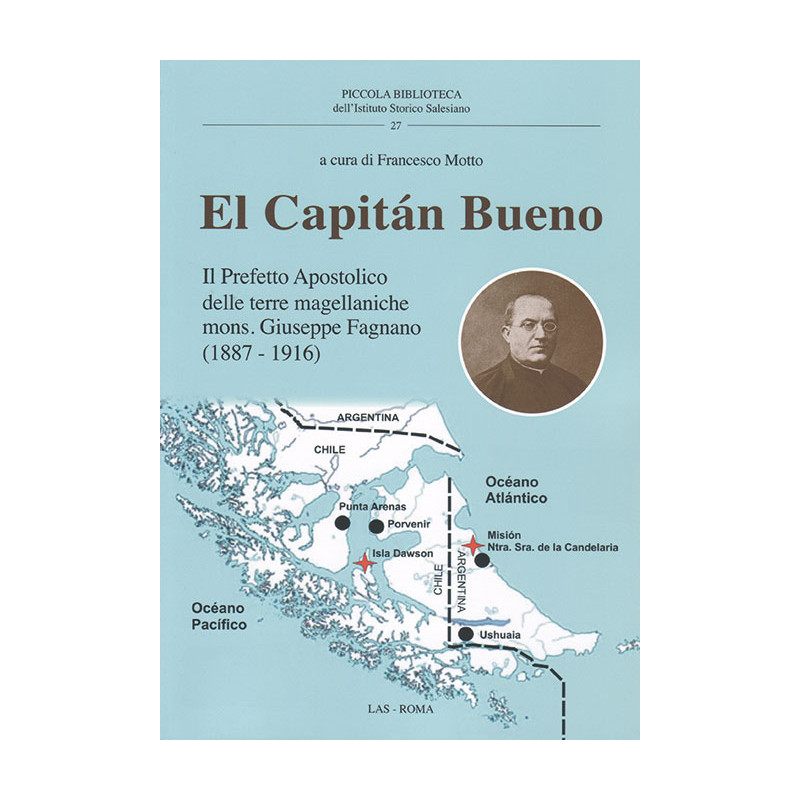 El Capitán Bueno. Il Prefetto Apostolico delle terre magellaniche mons. Giuseppe Fagnano (1887 - 1916)