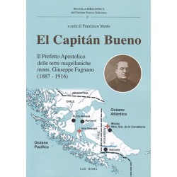 El Capitán Bueno. Il Prefetto Apostolico delle terre magellaniche mons. Giuseppe Fagnano (1887 - 1916)