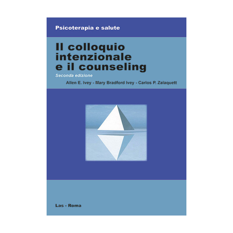 Il colloquio intenzionale e il counseling. Seconda edizione